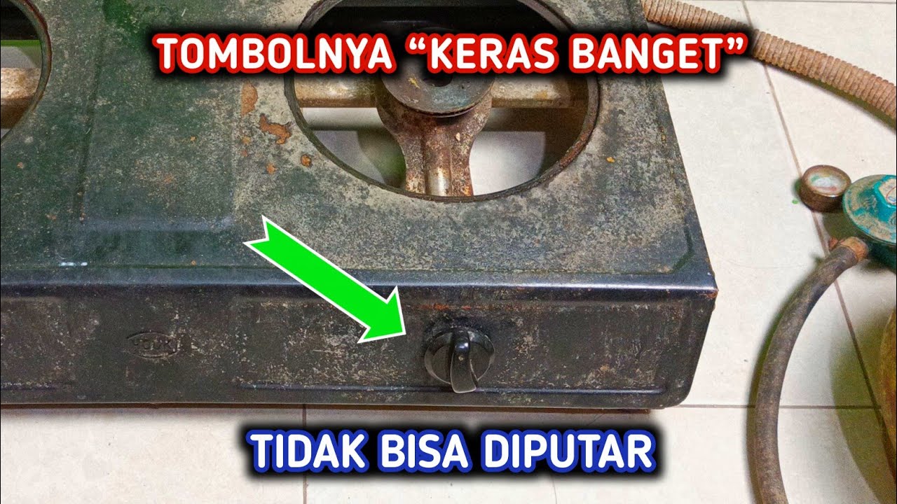 Perbaiki Kompor Gas Yang Tombolnya Keras Tidak Bisa Diputar