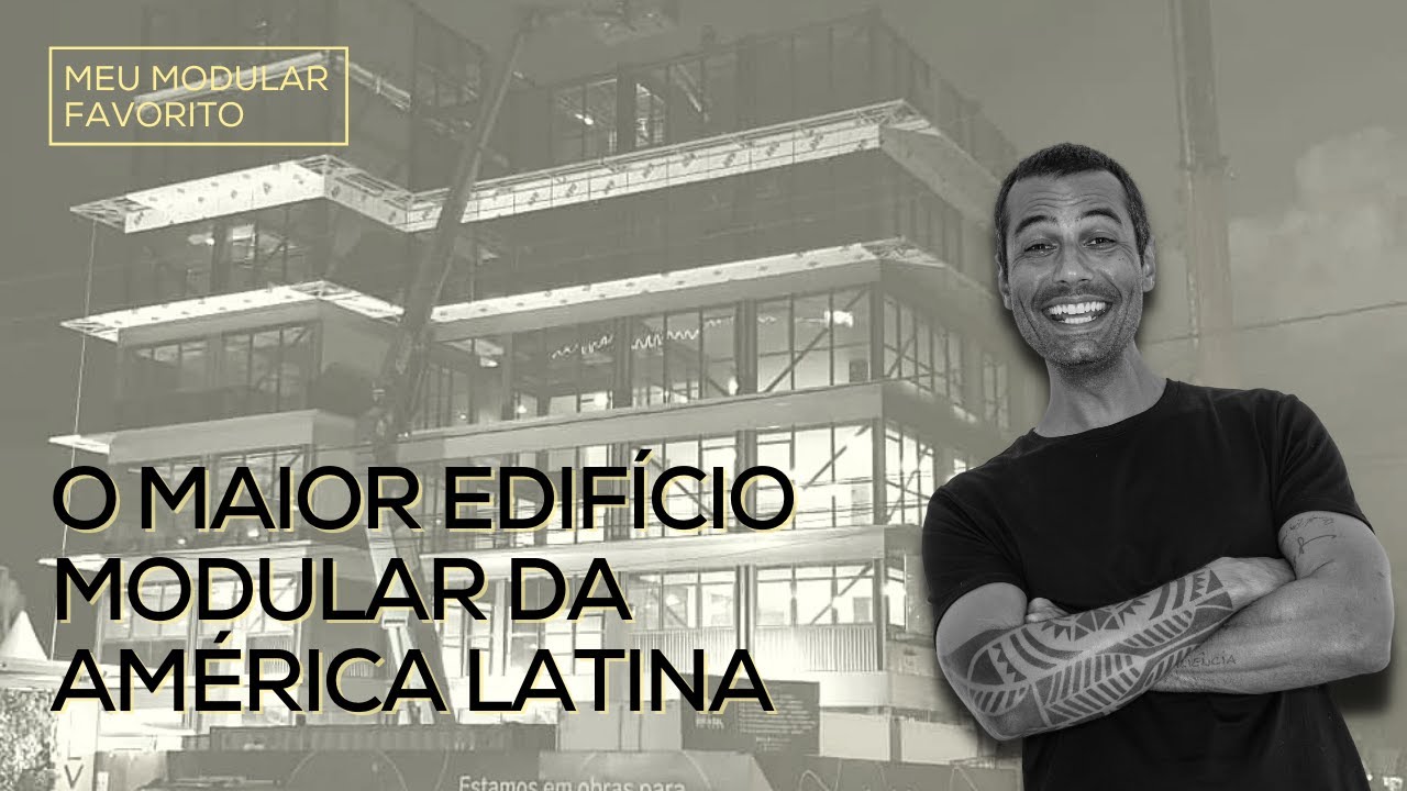 O MAIOR EDIFÍCIO MODULAR DA AMÉRICA LATINA - MEU MODULAR FAVORITO