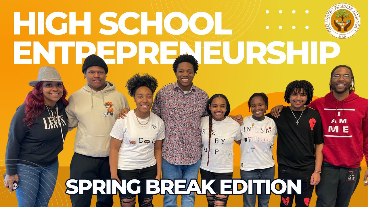 Spring Break High School Entrepreneurship Program with Melanated Business Alliance