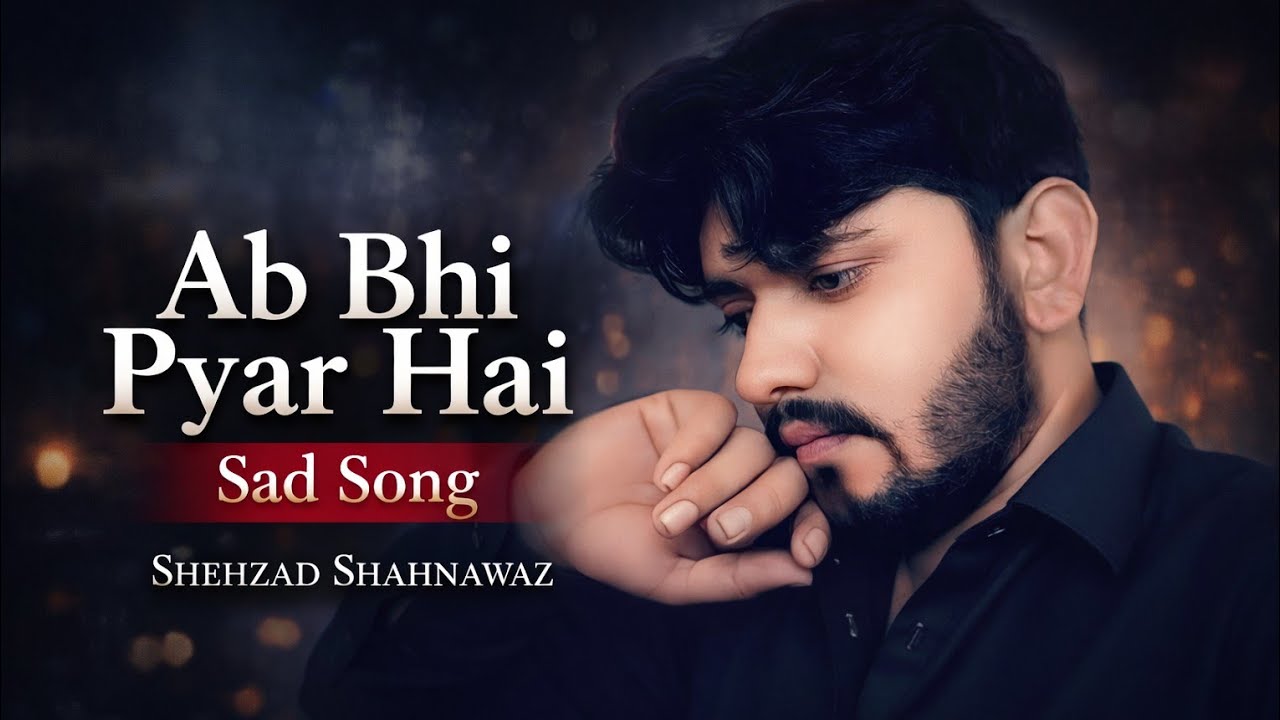 Shehzad Shahnawaz!Ab Bhi Pyar hai.New song 