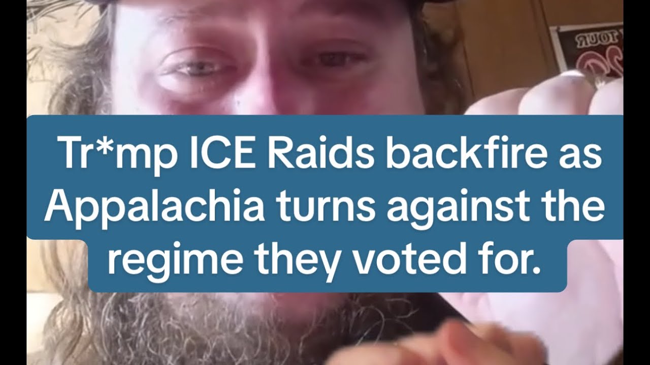 Tr*mp ICE raids backfire as Appalachia turns against the regime they voted for. 