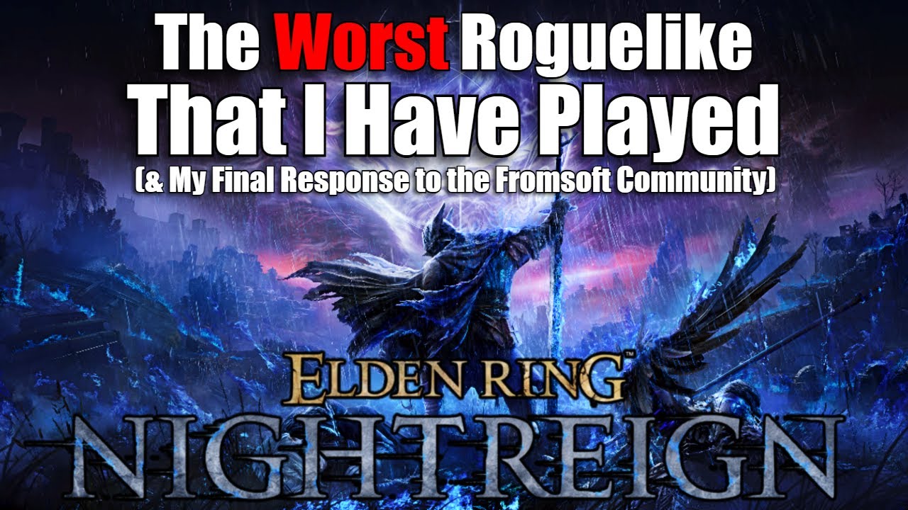 Nightreign is the Worst Roguelike That I Have Played, & My Final Response to the Fromsoft Community