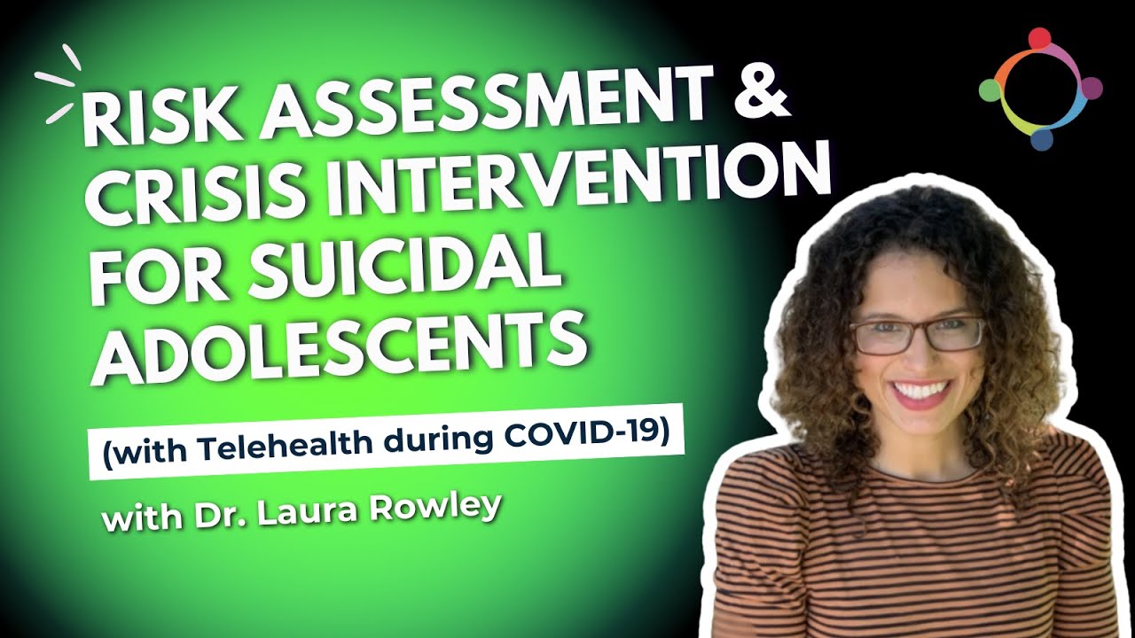Risk Assessment & Crisis Intervention for Suicidal Adolescents (with Telehealth during COVID-19)