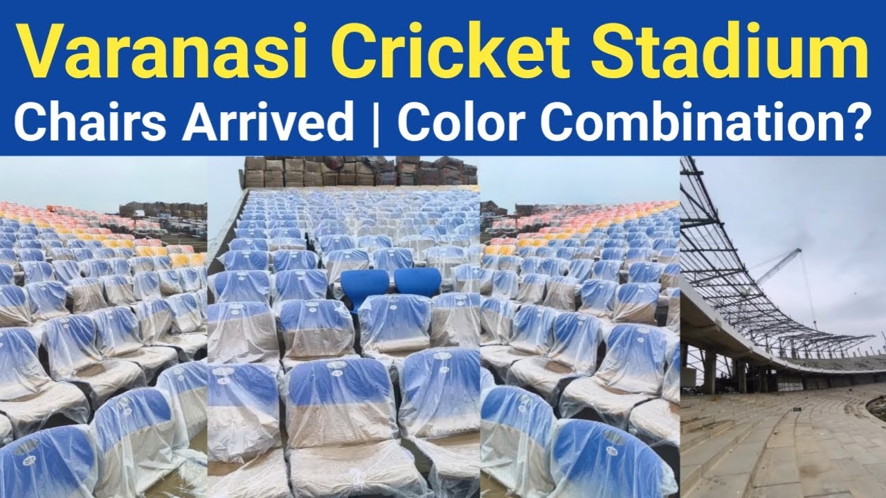 Varanasi Cricket Stadium Chairs Arrived | Color Combination & Roof Beautification | Completion Date?
