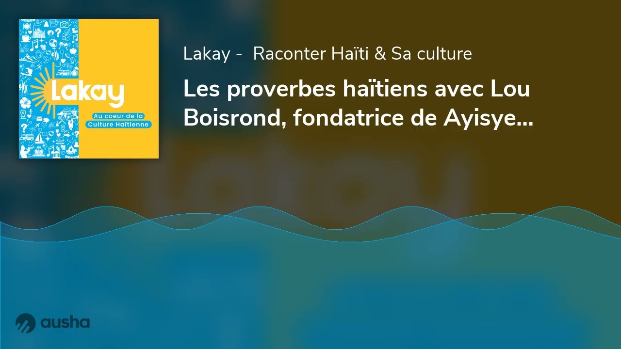 Les proverbes haïtiens avec Lou Boisrond, fondatrice de Ayisyen Laba