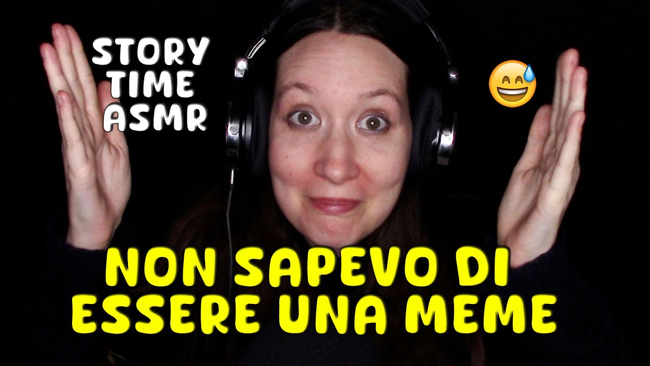 NON SAPEVO DI ESSERE UNA MEME | #storytime ASMR