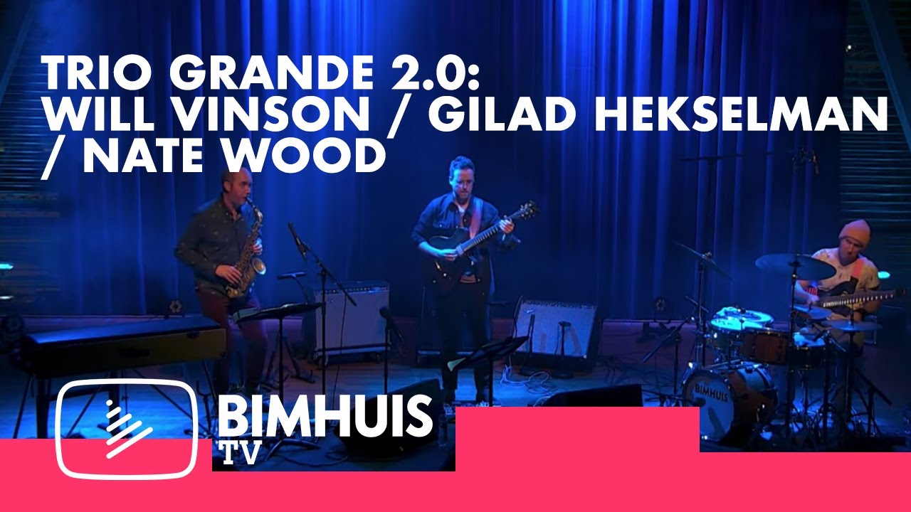 BIMHUIS TV Presents: WILL VINSON / GILAD HEKSELMAN / NATE WOOD