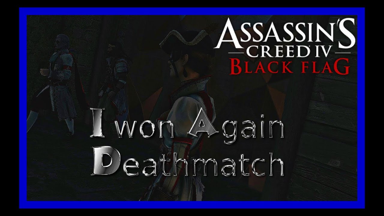 Assassin's Creed IV Black Flag Multiplayer: Deathmatch - I won again 👀