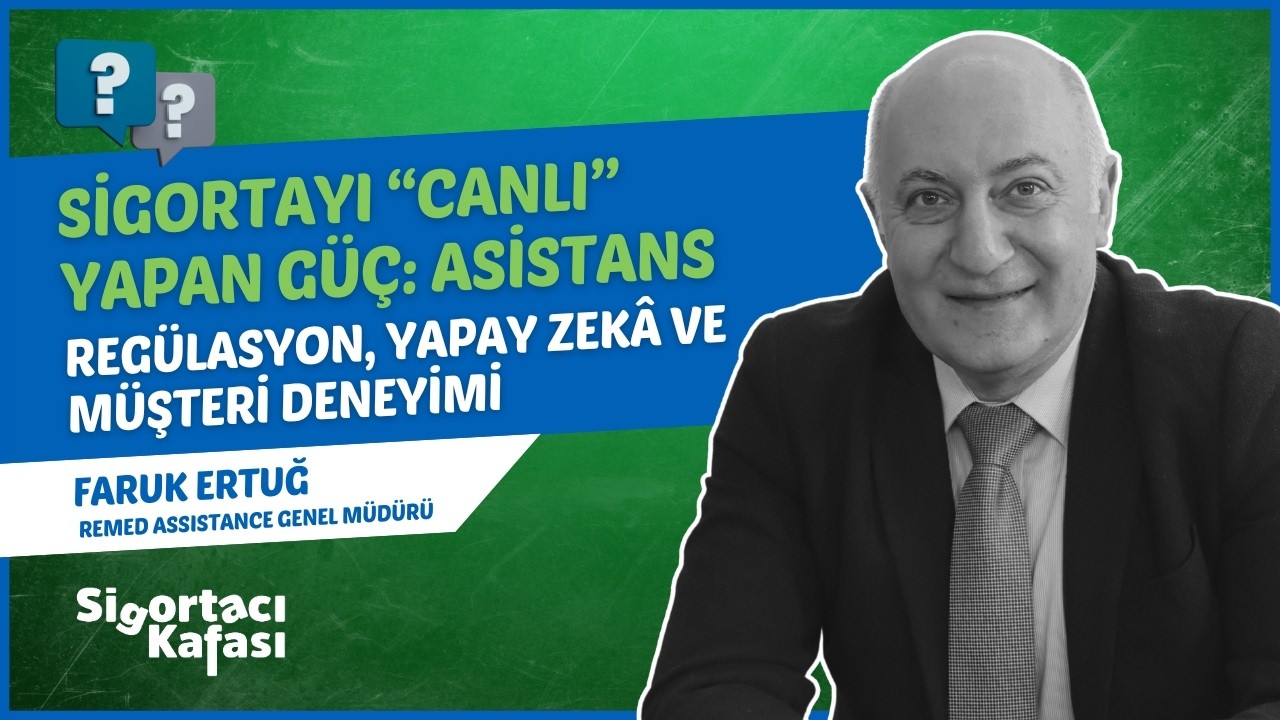 Sigortacı Kafası | Sigortayı “Canlı” Yapan Güç: Asistans, Regülasyon, Yapay Zekâ ve Müşteri Deneyimi