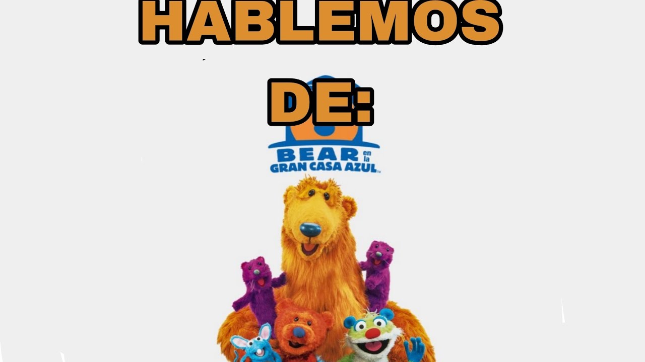 HABLEMOS DE: BEAR EN LA GRAN CASA AZUL
