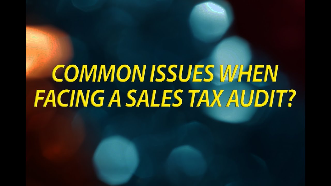 Common Issues When Facing A Sales Tax Audit
