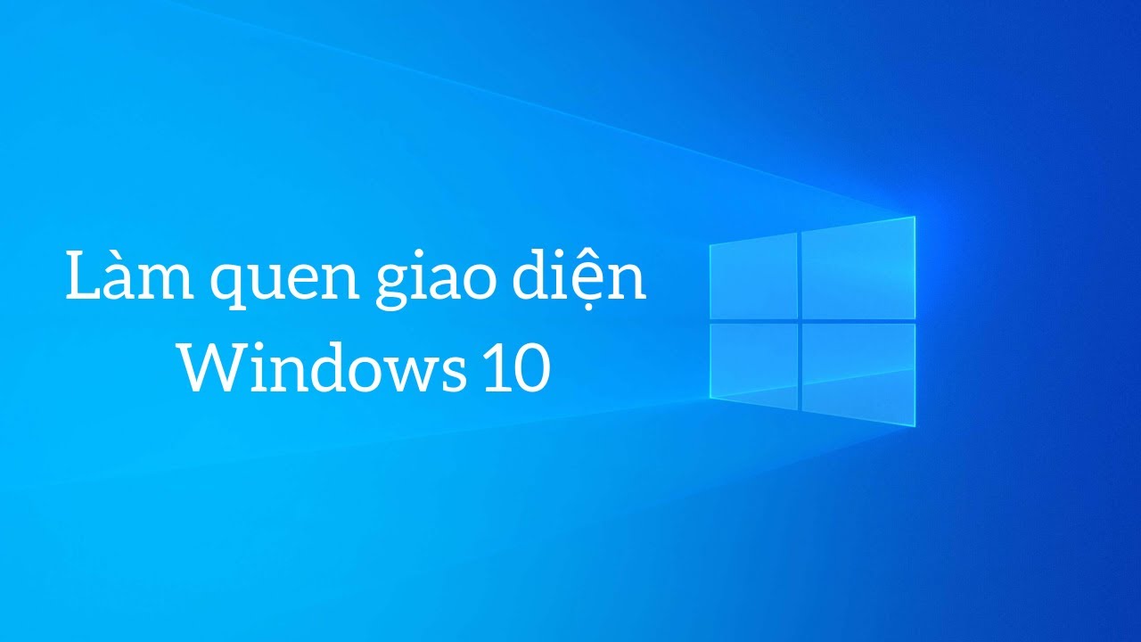 L&agrave;m quen giao diện Windows 10