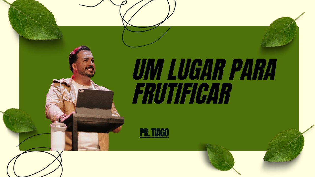 UM LUGAR PARA FRUTIFICAR -  PR. TIAGO FACCHI