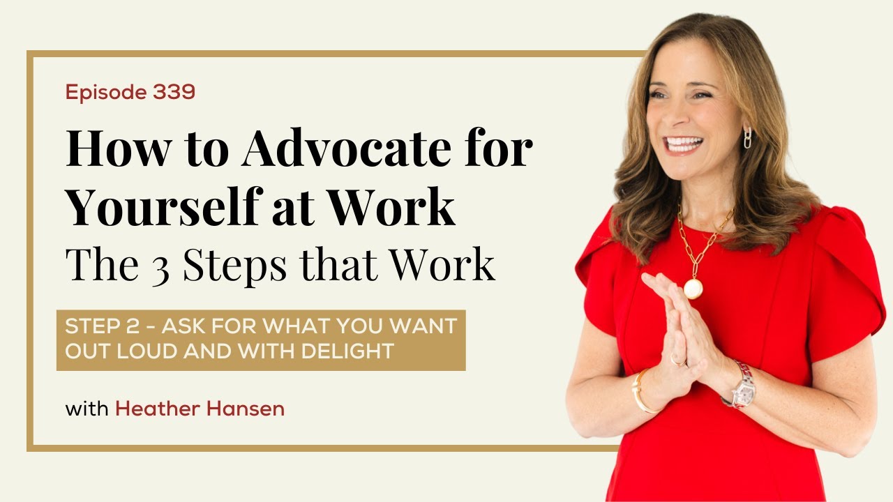 How to Advocate for Yourself at Work - Step 2: Ask for What You Want Out Loud and With Delight.