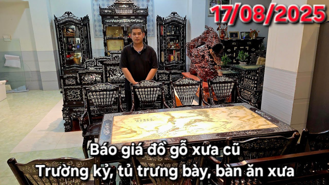 17/08/2025 Báo giá bộ trường kỷ ngũ sơn đại, tủ trưng bày phòng khách, bàn ăn 8 ghế Nam Bộ xưa