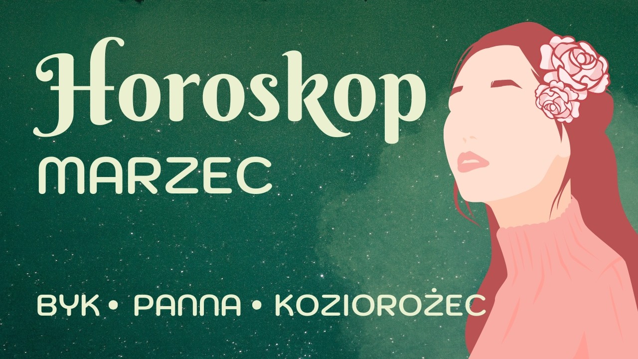 Marzec 2026 żywioł ziemi 🌳 Byk, Panna, Koziorożec
