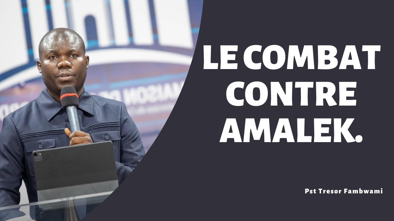 LE COMBAT CONTRE AMALEK.     Pasteur Trésor Fambwami