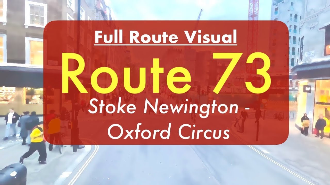 FULL BUS ROUTE VISUAL | Route 73 | Stoke Newington - Oxford Circus