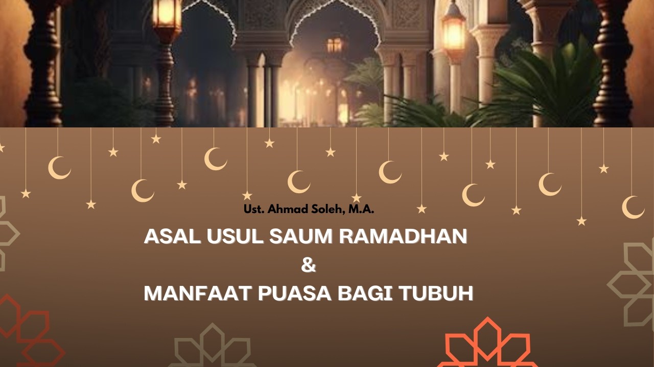 (Kajian Ramadhan ) asal usul saum ramadhan & Manfaat Puasa Bagi Tubuh l Ust  Ahmad Soleh, M.A.
