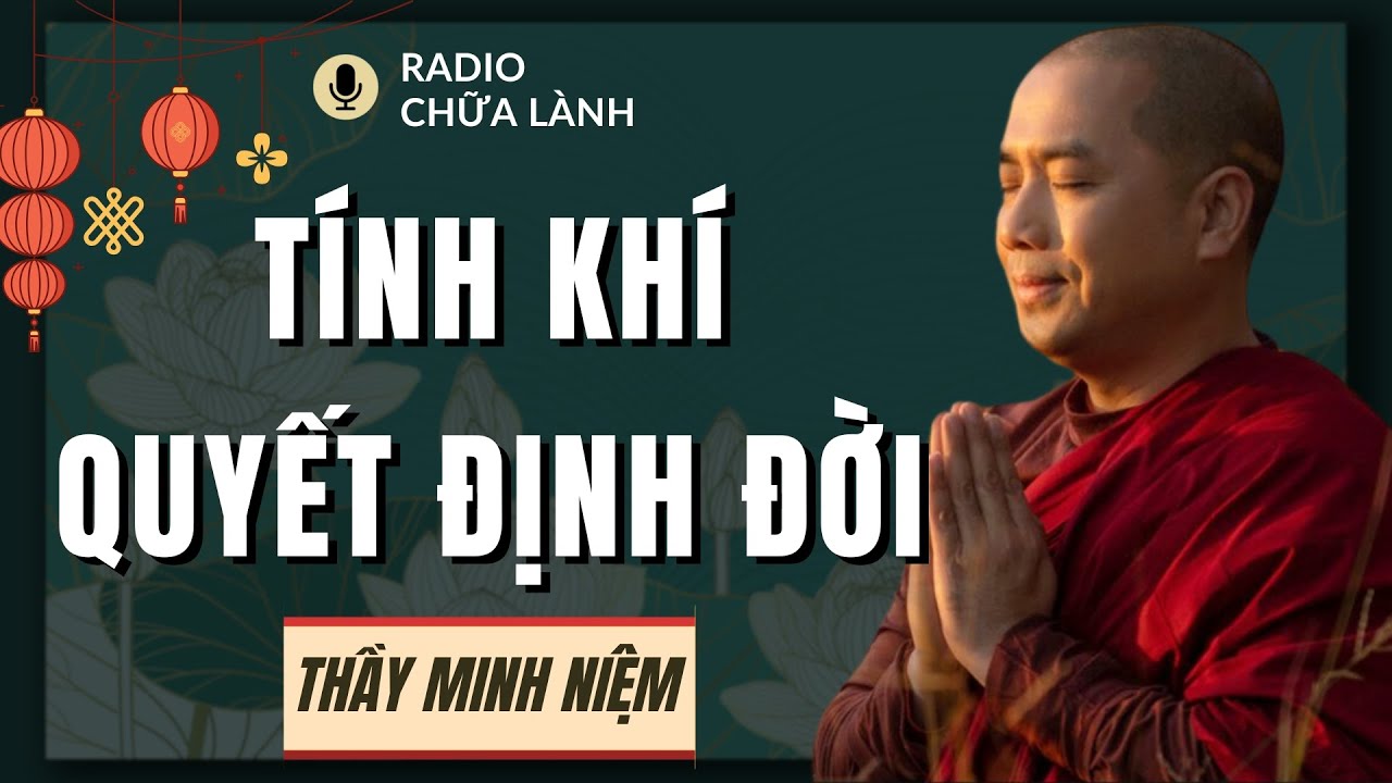 Thầy Minh Niệm - Tính Khí Quyết Định Vận Mệnh: Hiểu Đúng Để Chuyển Hóa Cuộc Đời | Radio Chữa Lành