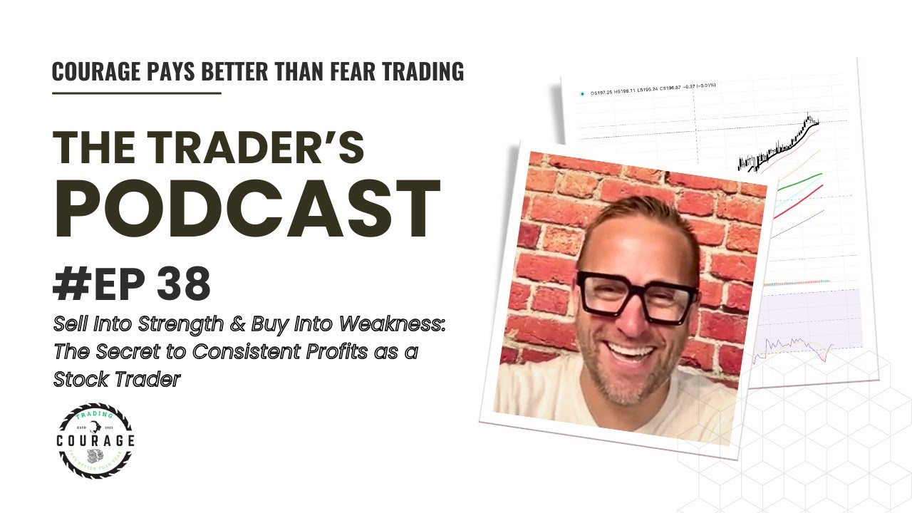 Sell Into Strength, Buy Into Weakness: The Secret to Consistent Profits: THE TRADER'S PODCAST, EP:38