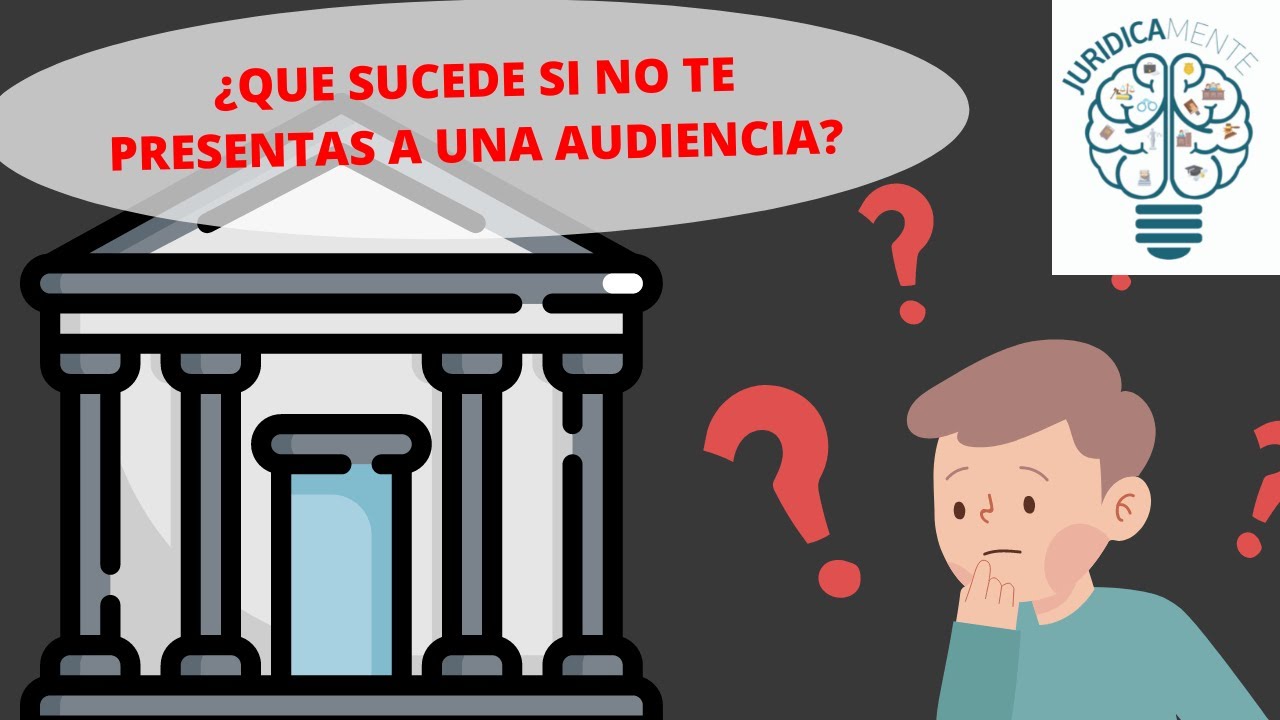 ¿QUE SUCEDE SI NO TE PRESENTAS A UNA AUDIENCIA?
