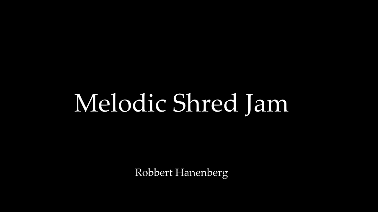 Melodic Shred Jam / Robbert Hanenberg