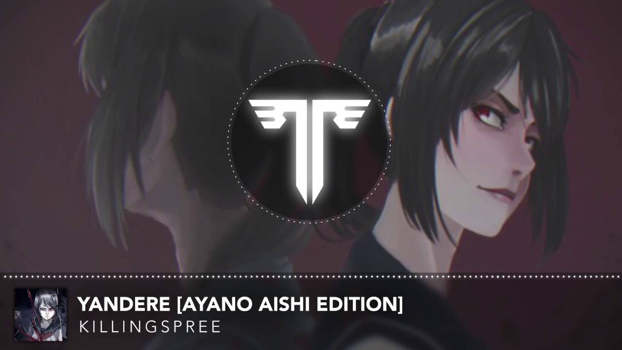 KillingSpree - Yandere [Ayano Aishi Edition]