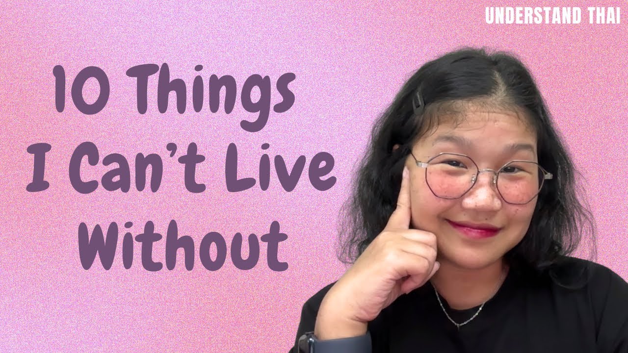 10 Things I Can't Live Without | Intermediate Thai | Understand Thai