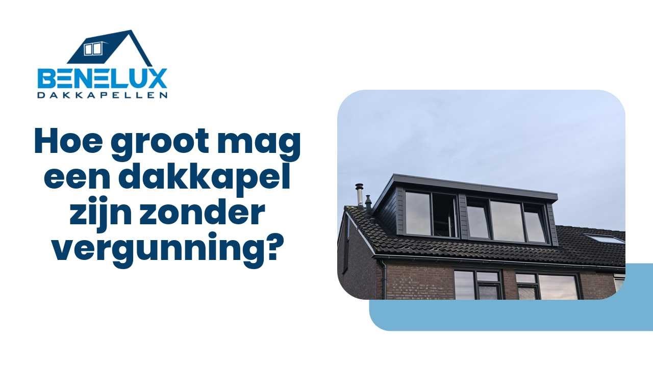 Hoe groot mag een dakkapel zijn zonder vergunning?