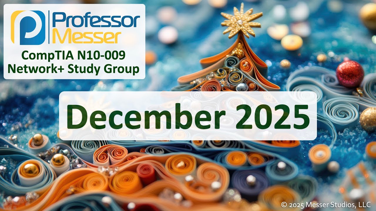 Professor Messer's N10-009 CompTIA Network+ Study Group - December 2025