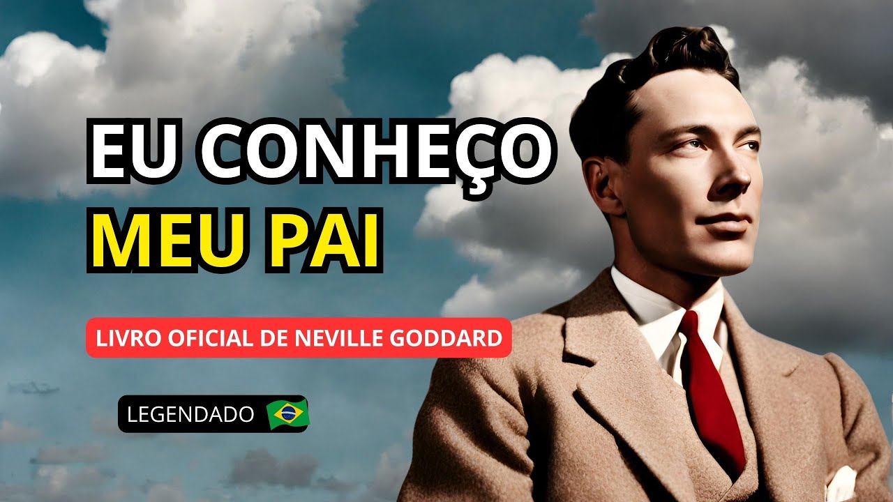 EU CONHEÇO MEU PAI - NEVILLE GODDARD (AUDIOBOOK COMPLETO)