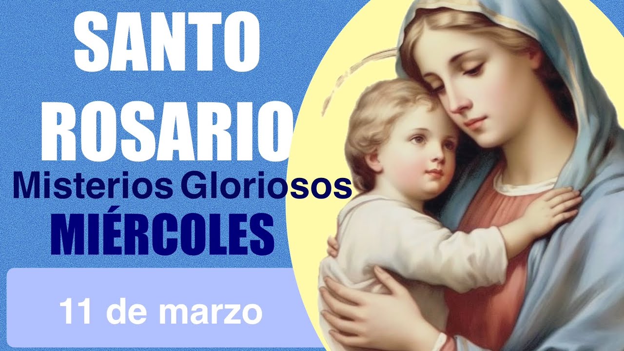 SANTO ROSARIO DE HOY MIÉRCOLES 11 DE MARZO MISTERIOS GLORIOSOS 