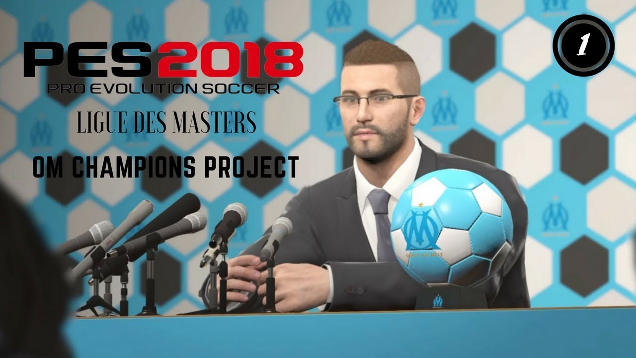 L' OM CHAMPIONS PROJECT !!! - PES 2018 Ligue des Masters #1