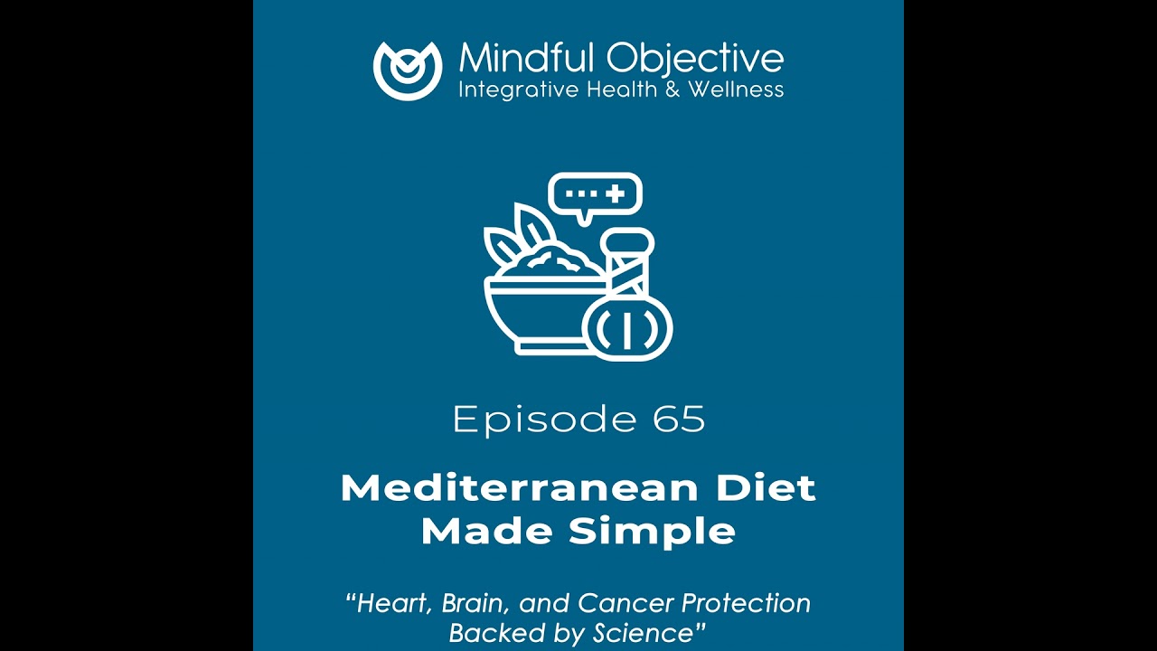 65 – Mediterranean Diet Made Simple - Heart, Brain, and Cancer Protection Backed by Science