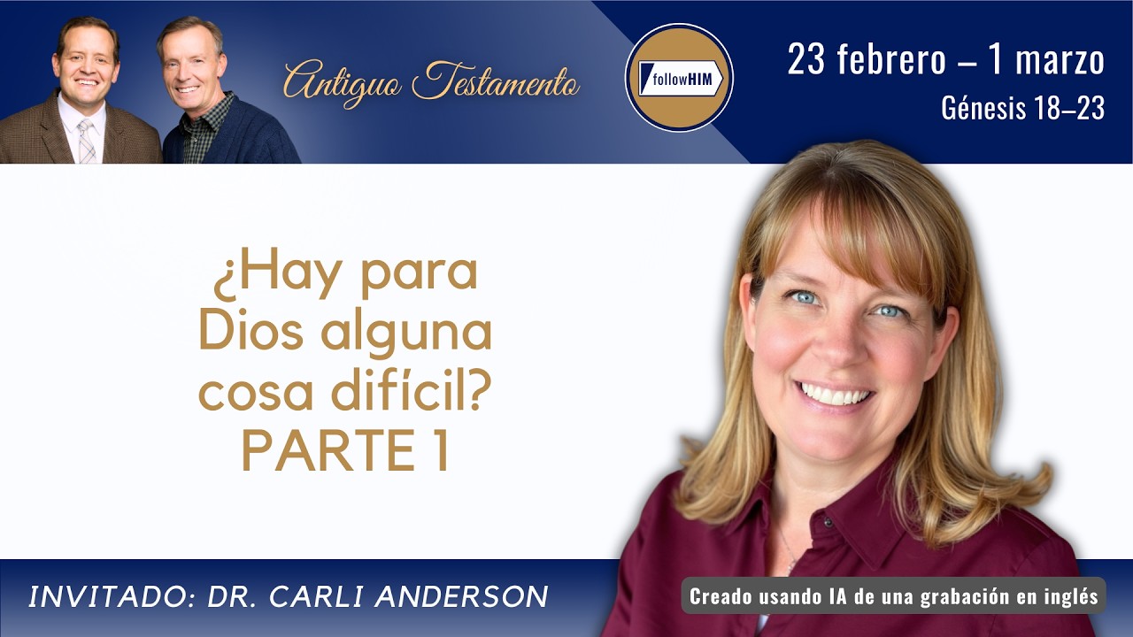 Génesis 18–23 Parte 1 • Dr. Carli Anderson • 23 febrero - 1 marzo • Ven, Sígueme