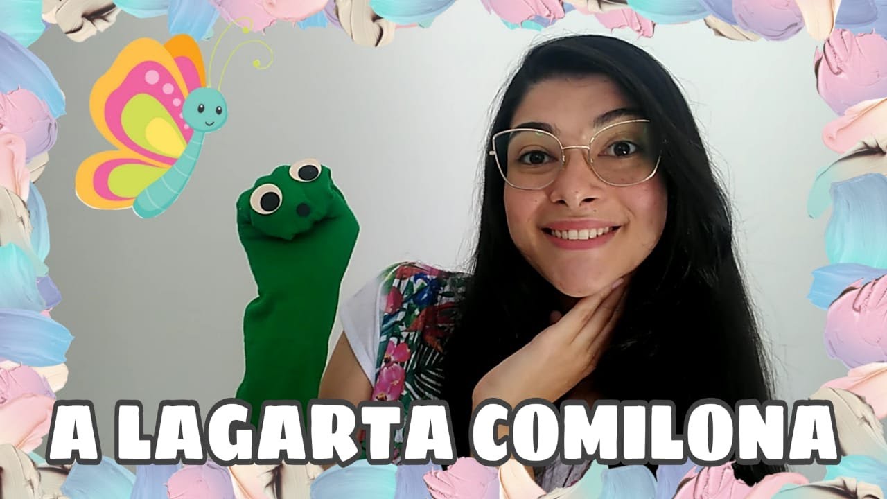 HISTÓRIA CANTADA - LAGARTA COMILONA - EDUCAÇÃO INFANTIL