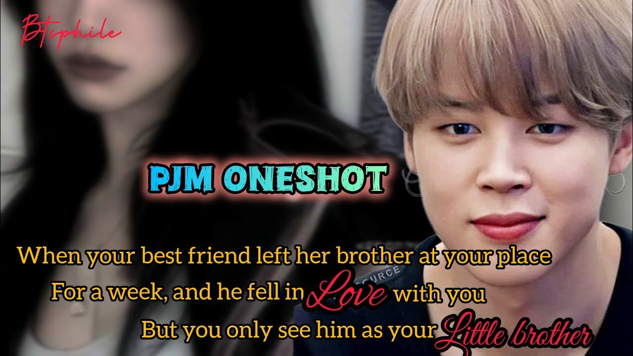 JIMIN FF Your best friend's brother fell in love with you but you only see him as your ~