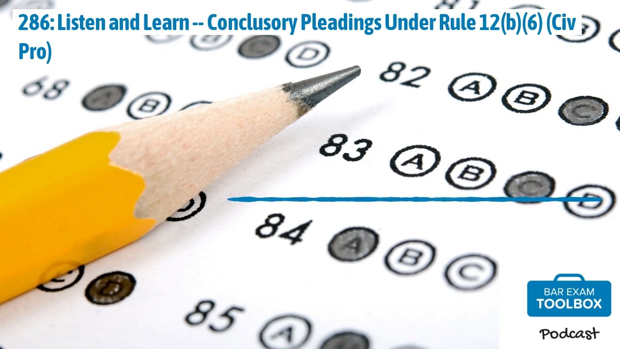 286: Listen and Learn -- Conclusory Pleadings Under Rule 12(b)(6) (Civ Pro) | The Bar Exam...