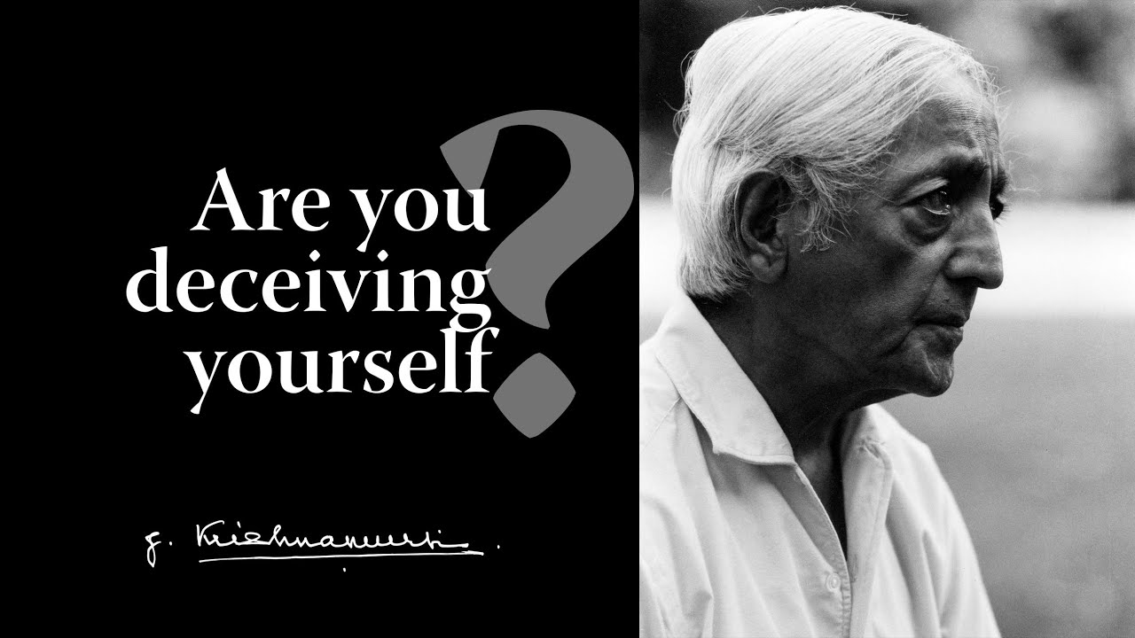 Are you deceiving yourself? | Krishnamurti