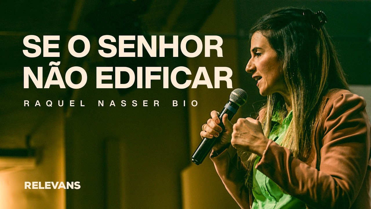 Raquel Nasser Bio // Se O Senhor Não Edificar