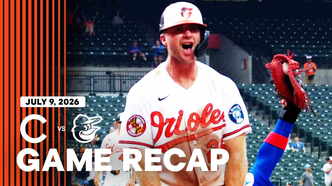Cubs vs. Orioles Game Recap (7/9/26) | MLB Highlights | Baltimore Orioles