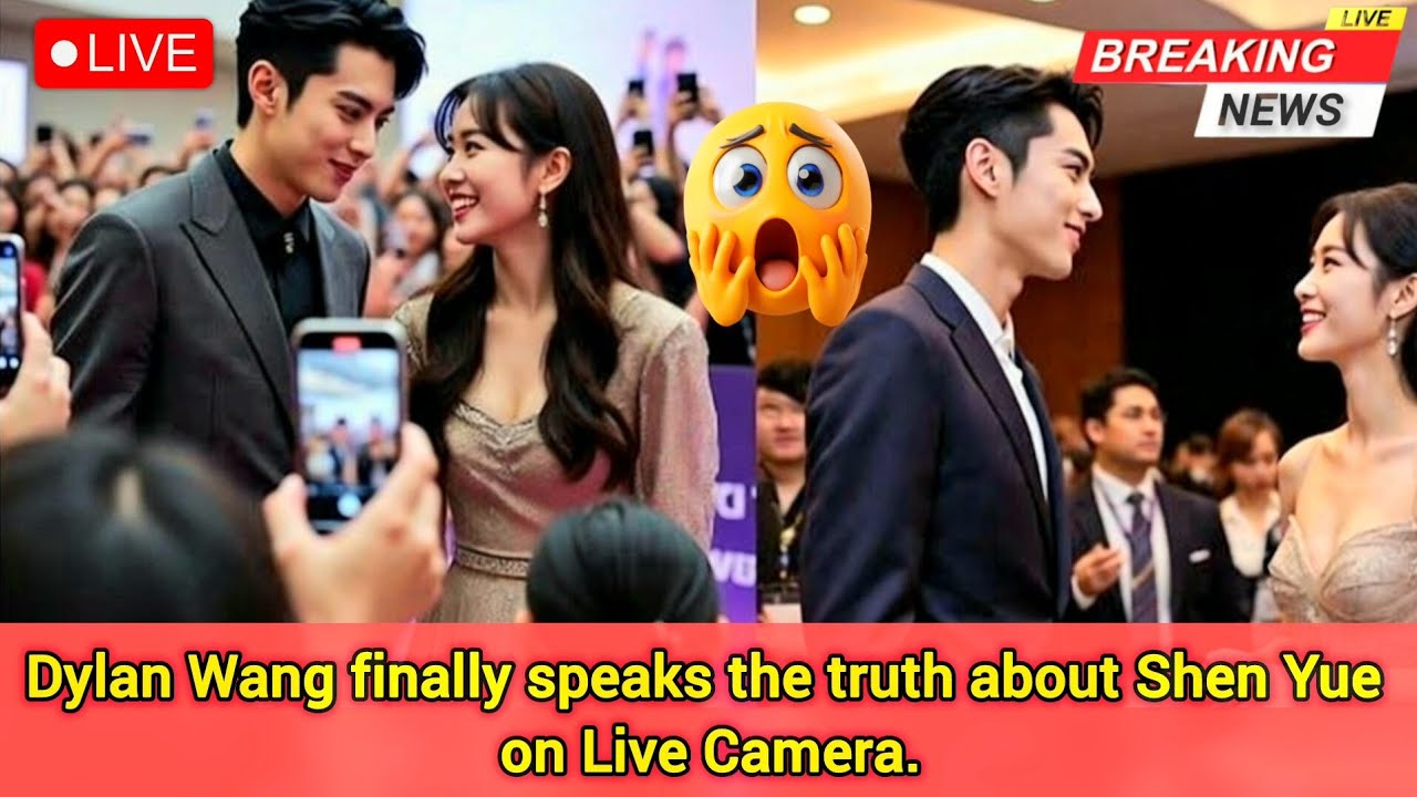 Dylan Wang finally speaks the Truth about his Relationship with Shen Yue on Live Camera. 📸🤯❤️