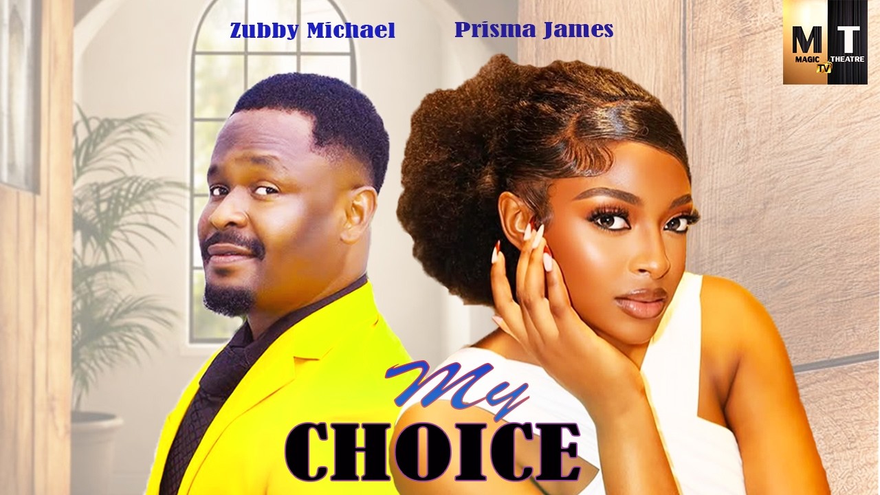 MY CHOICE | ZUBBY MICHAEL, PRISMA JAMES - A Nigerian Movie.