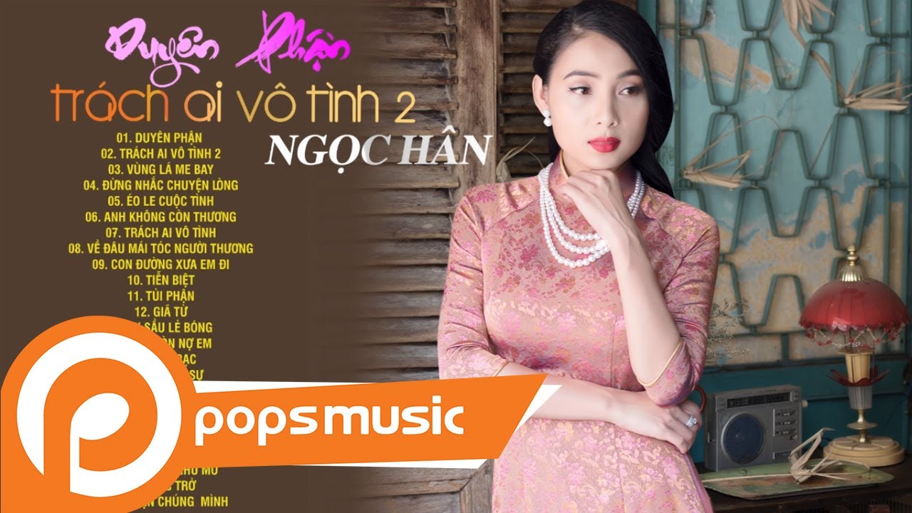 Album Ngọc H&acirc;n - Duy&ecirc;n Phận - Tr&aacute;ch Ai V&ocirc; T&igrave;nh 2