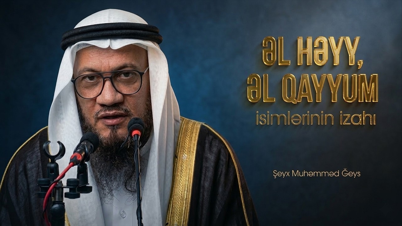 əl Həyy, əl Qayyum isimlərinin izahı. \ Şeyx Muhəmməd Ğeys