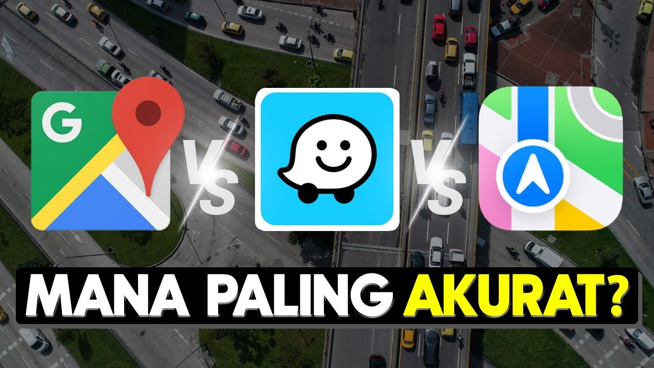 Google Maps vs Waze vs Apple Maps: Mana Paling Akurat?