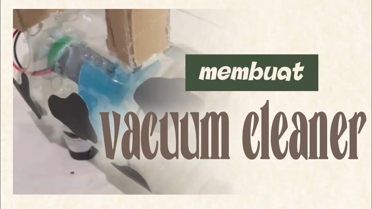 Proyek Fisika: Pembuatan Vacuum Cleaner Mini | Penerapan Asas Bernoulli – Kelompok 1 Einstein