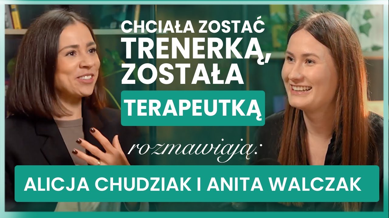 Chciała zostać trenerką, została terapeutką -  Rozmowa z Alicją Chudziak