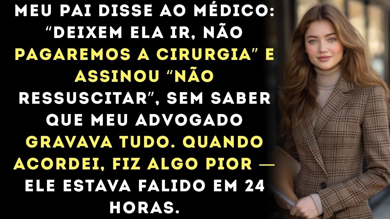 Meu pai disse  “DEIXEM ELA MORRER, NÃO VAMOS PAGAR PELA CIRURGIA”, assinou um DNR para roubar min